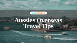 Aussies Overseas Travel Tips