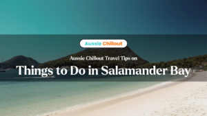 Aussie Chillout Travel Tips on Things to Do in Salamander Bay